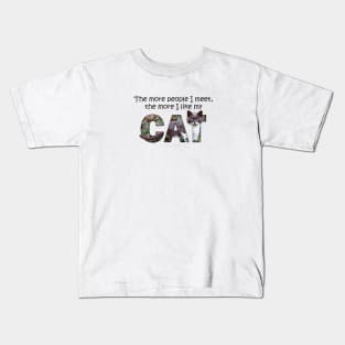 The more people I meet the more I like my cat - gray and white cat oil painting word art Kids T-Shirt